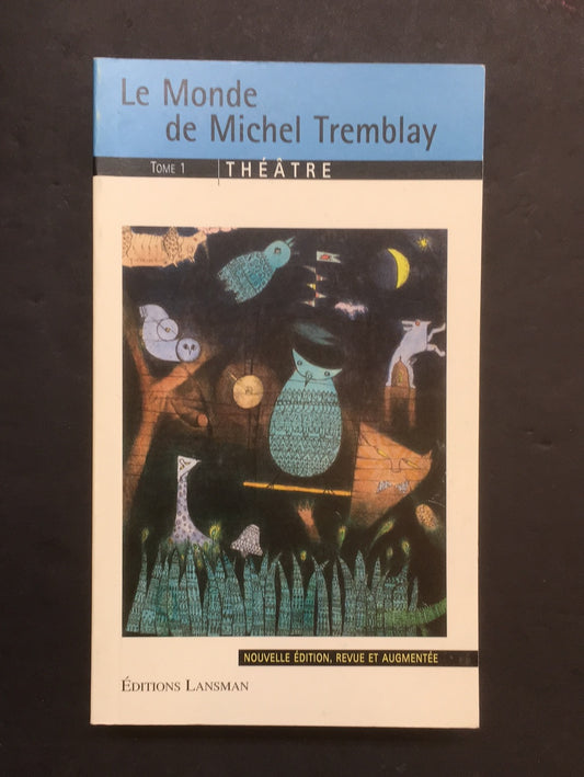 LE MONDE DE MICHEL TREMBLAY - TOME 01 THÉÂTRE