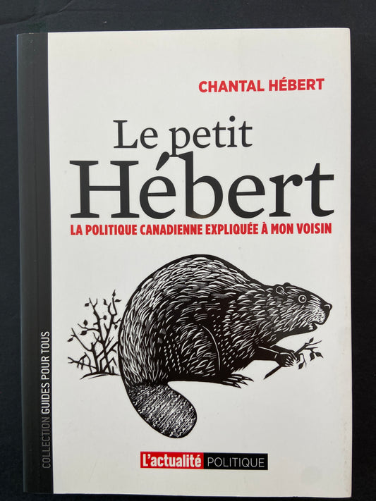 LE PETIT HÉBERT - LA POLITIQUE CANADIENNE EXPLIQUÉE À MON VOISIN