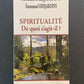 SPIRITUALITÉ - DE QUOI S'AGIT-IL?