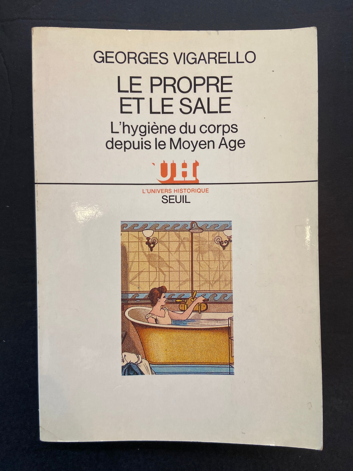 LE PROPRE ET LE SALE - L'HYGIÈNE DU CORPS DEPUIS LE MOYEN AGE
