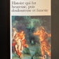 HISTOIRE QUI FUT HEUREUSE PUIS DOULOUREUSE ET FUNESTE