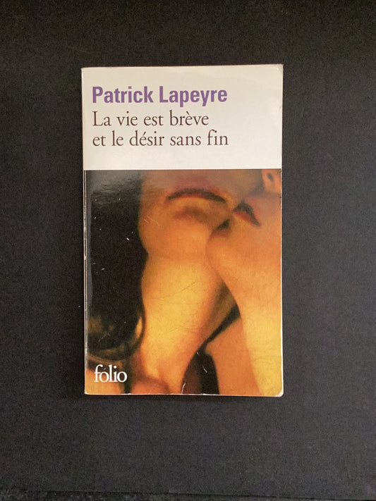 LA VIE EST BRÈVE ET LE DÉSIR SANS FIN