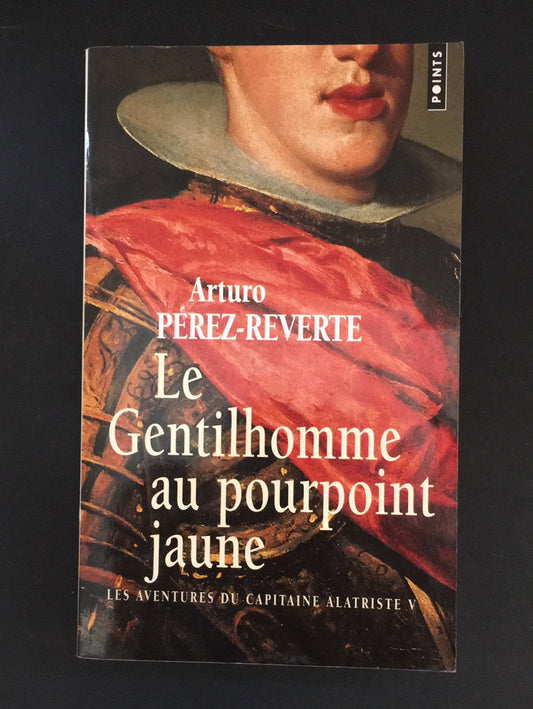 LES AVENTURES DU CAPITAINE ALATRISTE - TOME 05 - LE GENTILHOMME AU POURPOINT JAUNE
