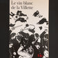 LE VIN BLANC DE LA VILLETTE.