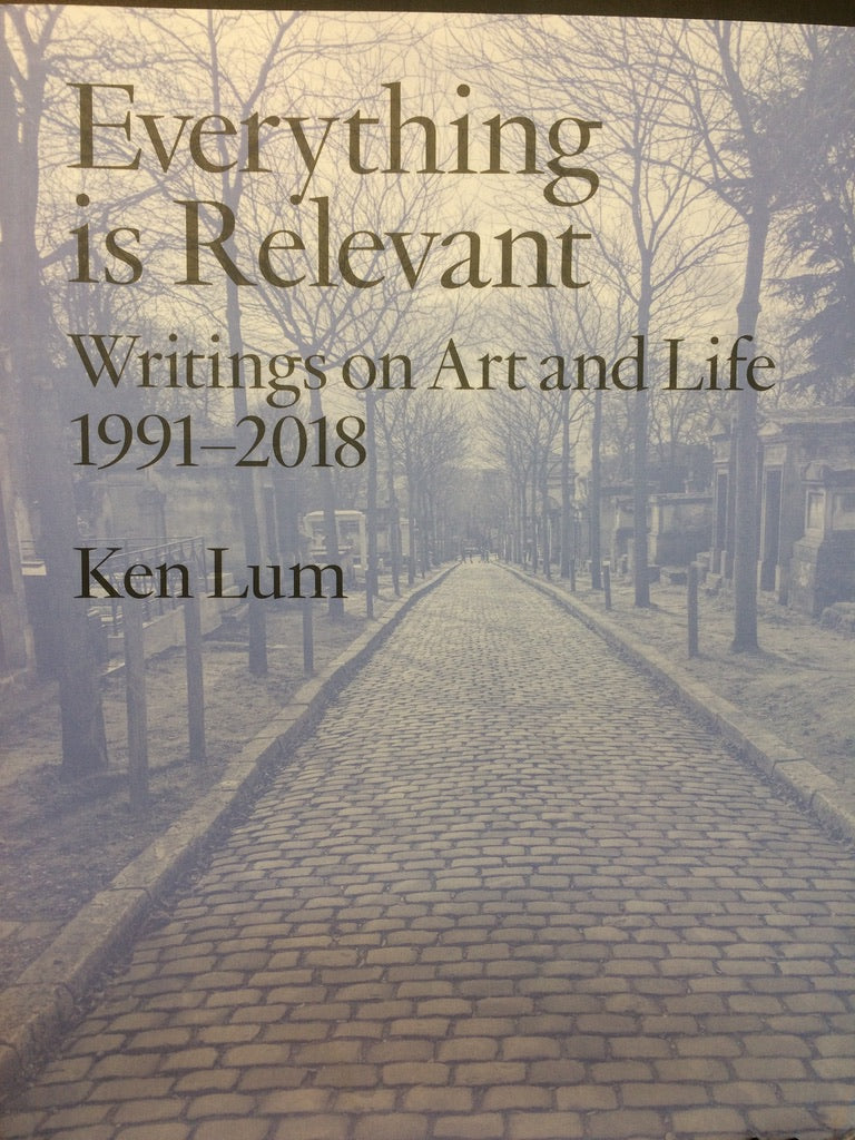 EVERYTHING IS RELEVANT - WRITINGS ON ART AND LIFE 1991-2018